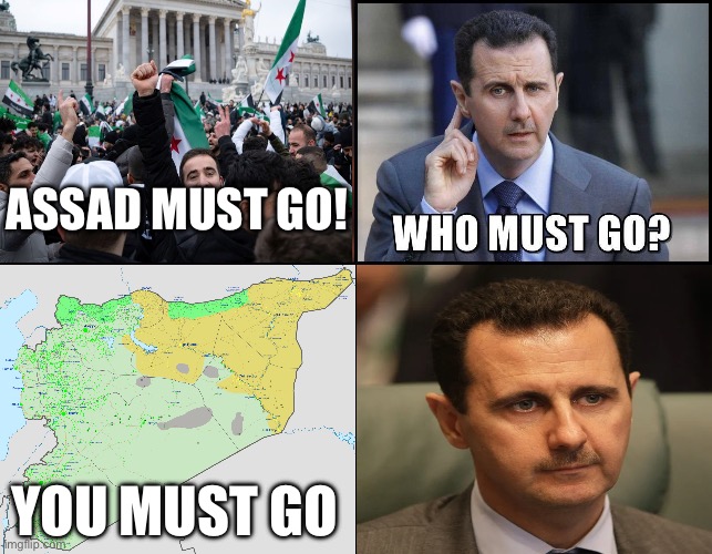 Bashar al-AsSAD (it's assadover guys) | ASSAD MUST GO! YOU MUST GO | image tagged in assad must go,who must go,syria | made w/ Imgflip meme maker