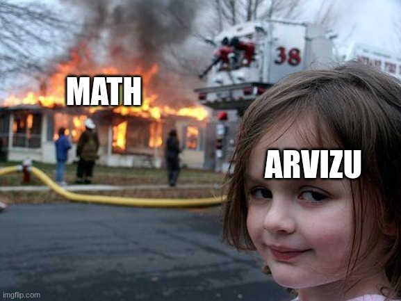 Disaster Girl | MATH; ARVIZU | image tagged in memes,disaster girl | made w/ Imgflip meme maker