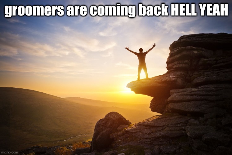 Freedom | groomers are coming back HELL YEAH | image tagged in freedom | made w/ Imgflip meme maker