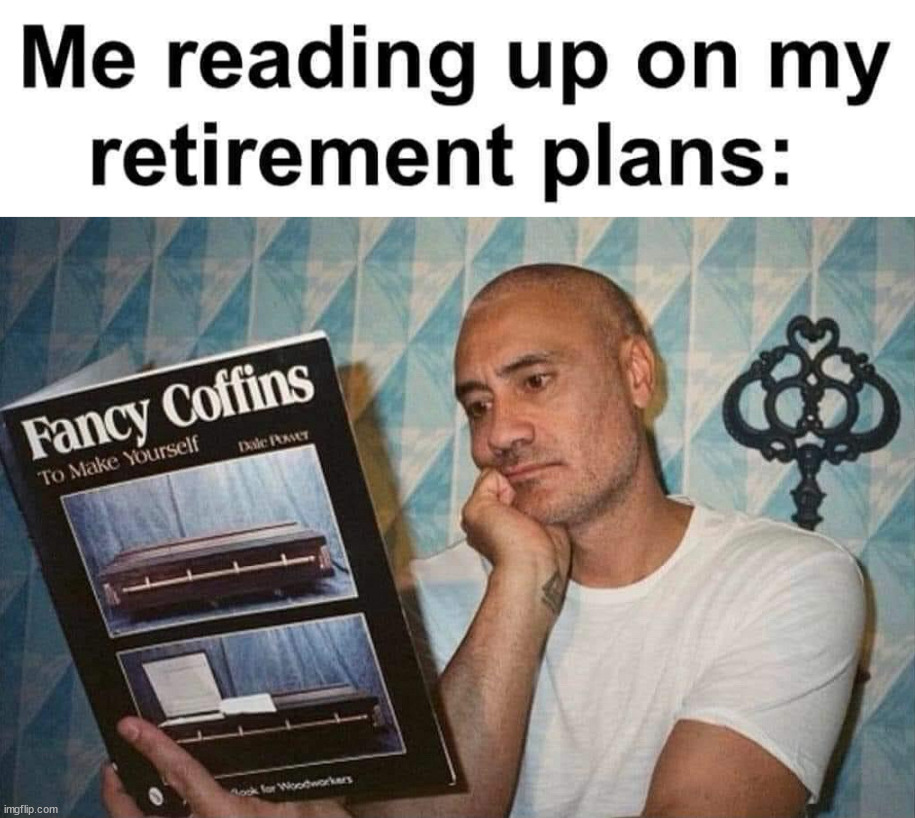 Retirement | image tagged in dark humor | made w/ Imgflip meme maker