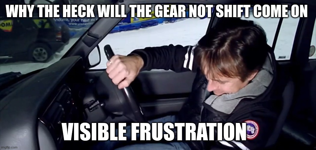 richard hammond | WHY THE HECK WILL THE GEAR NOT SHIFT COME ON; VISIBLE FRUSTRATION | image tagged in richard hammond | made w/ Imgflip meme maker