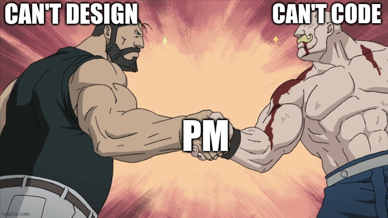 Buff Anime Guys Handshake | CAN'T DESIGN; CAN'T CODE; PM | image tagged in buff anime guys handshake | made w/ Imgflip meme maker