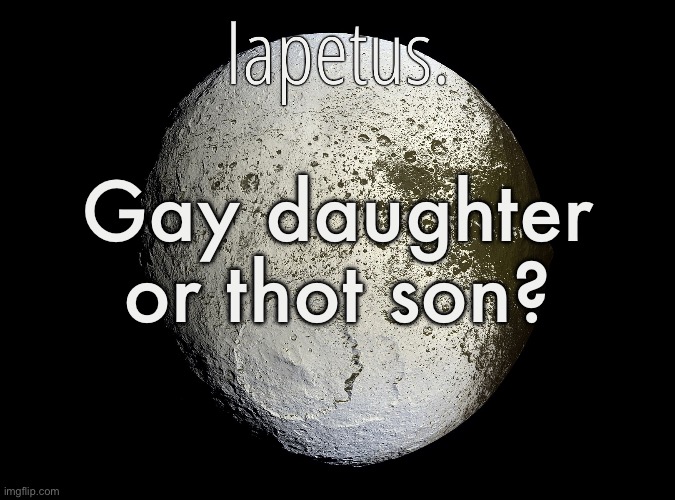 Silver Announcement Template 13.0 Template | Gay daughter or thot son? | image tagged in silver announcement template 13 0 template | made w/ Imgflip meme maker