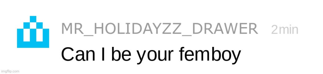 holidayzz wants to be your femboy | image tagged in holidayzz wants to be your femboy | made w/ Imgflip meme maker