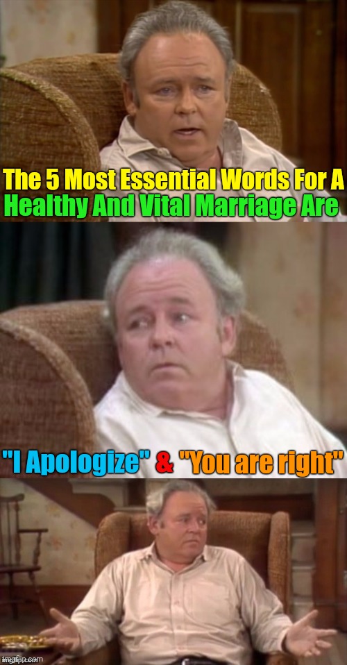 Marriage Survival Kit: Use Wisely | The 5 Most Essential Words For A; Healthy And Vital Marriage Are; "I Apologize"; "You are right"; & | image tagged in bad pun archie bunker,memes,marriage,husband wife,marriage life | made w/ Imgflip meme maker