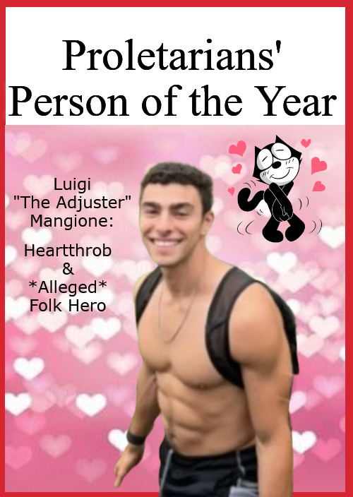 Free Luigi! | Proletarians' Person of the Year; Luigi "The Adjuster" Mangione:; Heartthrob & *Alleged* Folk Hero | image tagged in luigi mangione,luigi,the adjuster,current events,i am healthcare,healthcare | made w/ Imgflip meme maker