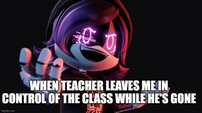 Uzi Doorman laughs like a maniac | WHEN TEACHER LEAVES ME IN CONTROL OF THE CLASS WHILE HE'S GONE | image tagged in uzi doorman laughs like a maniac | made w/ Imgflip meme maker