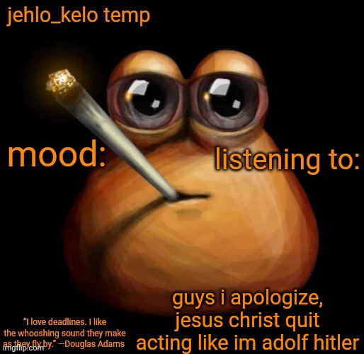 jehlo kelo temp | guys i apologize, jesus christ quit acting like im adolf hitler | image tagged in jehlo kelo temp | made w/ Imgflip meme maker