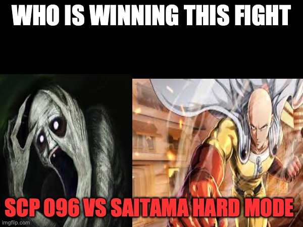 SCP 096 (shy guy)vs Saitama | WHO IS WINNING THIS FIGHT; SCP 096 VS SAITAMA HARD MODE | image tagged in one punch man,scp | made w/ Imgflip meme maker