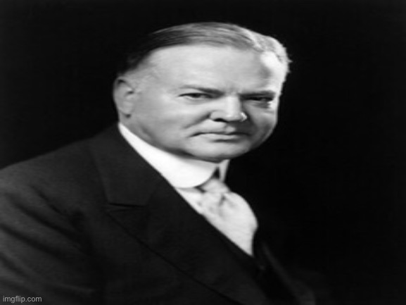 U.S. President Herbert Hoover :) | made w/ Imgflip meme maker
