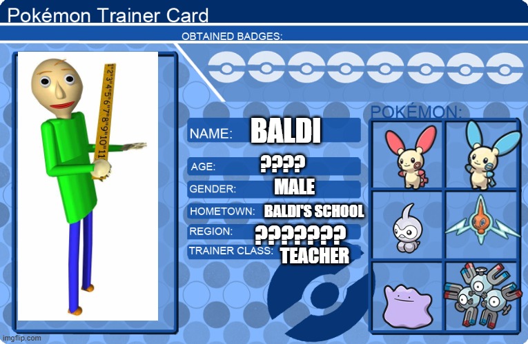 baldi in pokemon | BALDI; ???? MALE; BALDI'S SCHOOL; ??????? TEACHER | image tagged in pokemon trainer card template blue,baldi | made w/ Imgflip meme maker