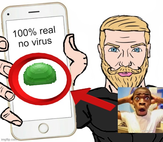 gree n slime | 100% real no virus | image tagged in chad shows his phone | made w/ Imgflip meme maker