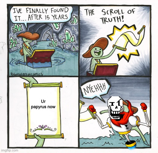 The Scroll Of Truth | Ur papyrus now | image tagged in memes,the scroll of truth | made w/ Imgflip meme maker