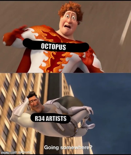 Trend | OCTOPUS; R34 ARTISTS | made w/ Imgflip meme maker