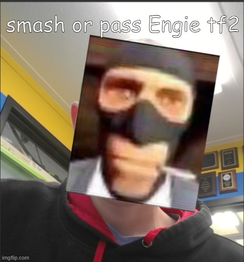 That baX is a SPY! | smash or pass Engie tf2 | image tagged in that bax is a spy | made w/ Imgflip meme maker