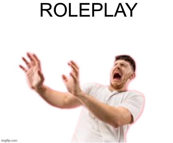 he left all caps on(custom) | ROLEPLAY | image tagged in he left all caps on custom | made w/ Imgflip meme maker