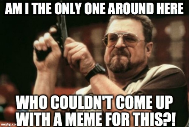 No Meme? | image tagged in repost | made w/ Imgflip meme maker