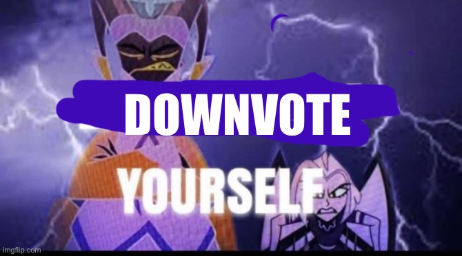 kys | DOWNVOTE | image tagged in kys | made w/ Imgflip meme maker