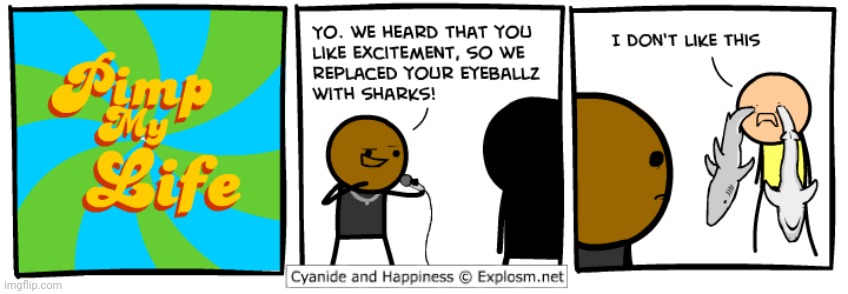 Pimp My Life | image tagged in pimp my life,cyanide and happiness,sharks,eyeballs,comics,comics/cartoons | made w/ Imgflip meme maker