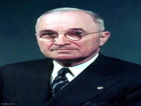 U.S. President Harry S. Truman :) | made w/ Imgflip meme maker