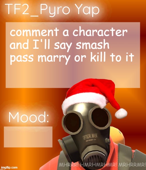 Festive TF2_Pyro Yap | comment a character and I'll say smash pass marry or kill to it | image tagged in festive tf2_pyro yap | made w/ Imgflip meme maker