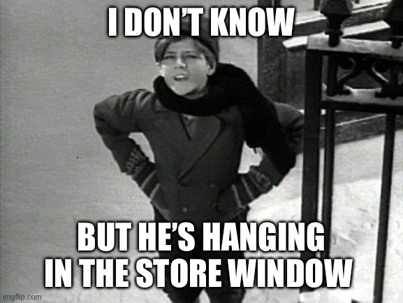 I DON’T KNOW BUT HE’S HANGING IN THE STORE WINDOW | made w/ Imgflip meme maker