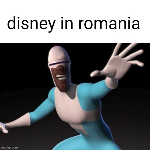 Disney | image tagged in in romania | made w/ Imgflip meme maker