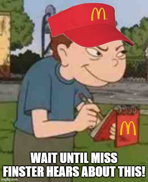 Super Low Effort | WAIT UNTIL MISS FINSTER HEARS ABOUT THIS! | image tagged in randall snitch | made w/ Imgflip meme maker