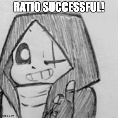 Epic! Sans thumbs up | RATIO SUCCESSFUL! | image tagged in epic sans thumbs up | made w/ Imgflip meme maker