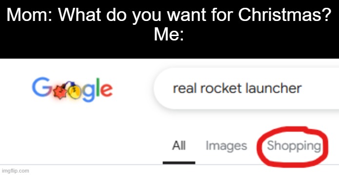 I'm just gonna blow some stuff up ? | Mom: What do you want for Christmas?
Me: | image tagged in memes,funny,holiday,christmas,fun,weapons | made w/ Imgflip meme maker