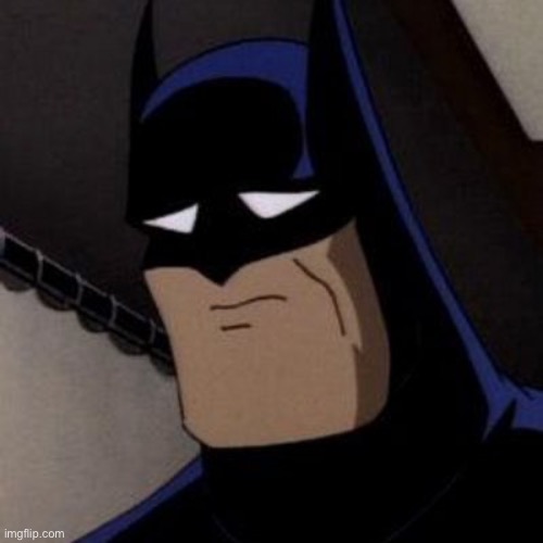 Sad Batman | image tagged in sad batman | made w/ Imgflip meme maker