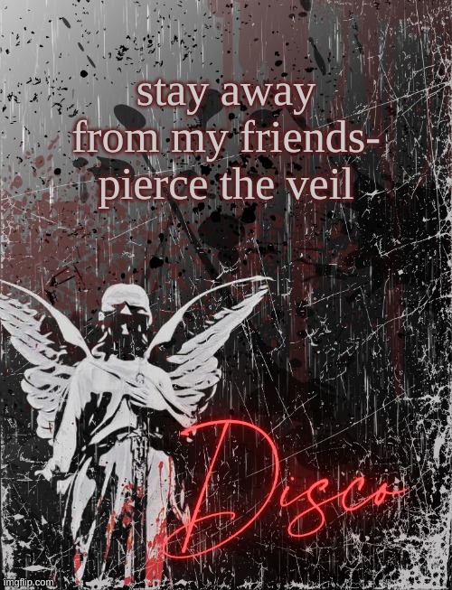 we went wild in canva | stay away from my friends- pierce the veil | image tagged in disco's three cheers temp | made w/ Imgflip meme maker