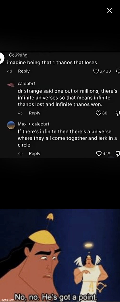 Infinity scares me | image tagged in no no he's got a point,cursed,comments,thanos,infinity,universe | made w/ Imgflip meme maker