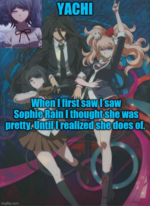 Yachi's temp | When I first saw I saw Sophie Rain I thought she was pretty. Until I realized she does of. | image tagged in yachi's temp | made w/ Imgflip meme maker