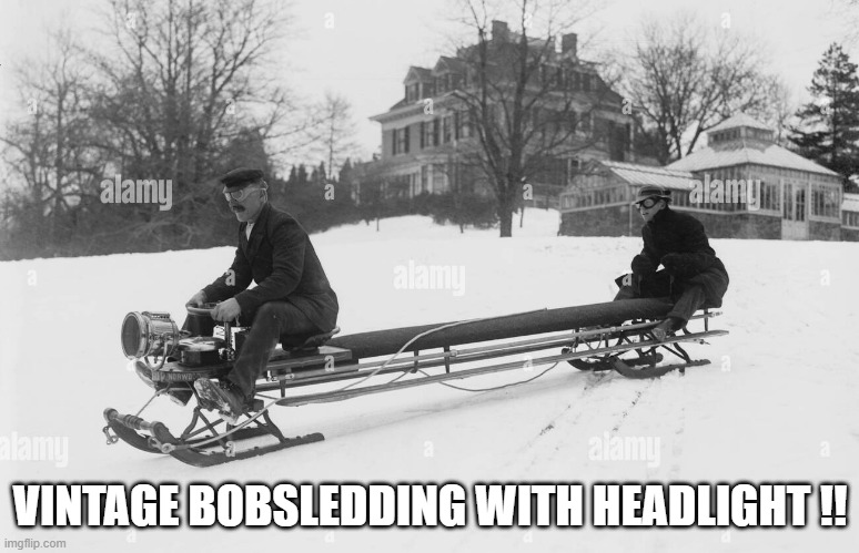 memes by Brad - Vintage long bobsled with a head light - black & white - | VINTAGE BOBSLEDDING WITH HEADLIGHT !! | image tagged in sports,sledding,vintage,winter,snow,black and white | made w/ Imgflip meme maker