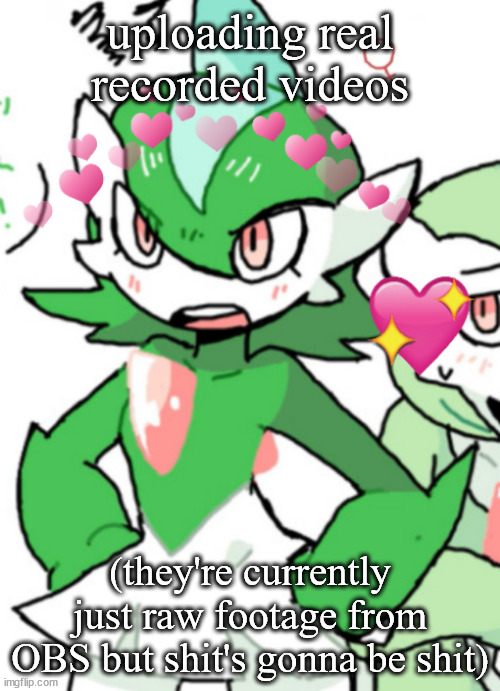 female gallade my beloved | uploading real recorded videos; (they're currently just raw footage from OBS but shit's gonna be shit) | image tagged in female gallade my beloved | made w/ Imgflip meme maker
