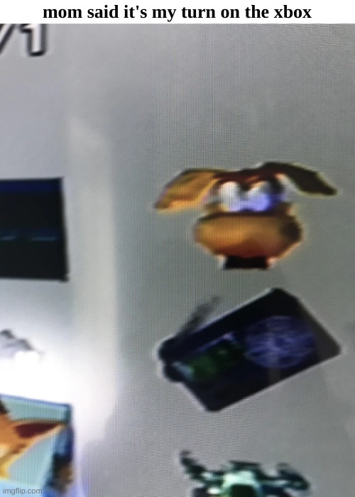 mom said it's my turn on the xbox | made w/ Imgflip meme maker