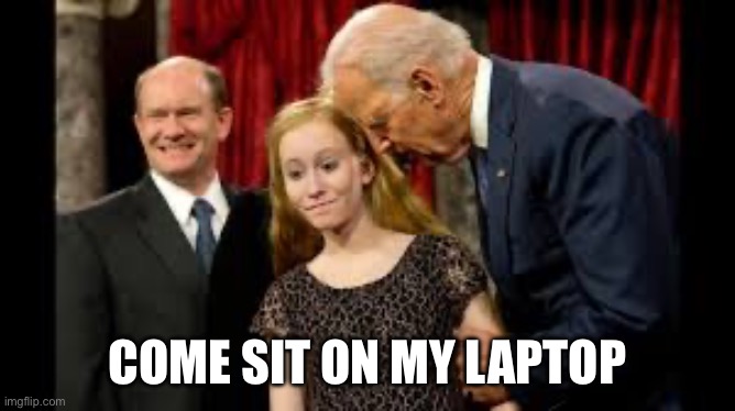 Creepy Joe Biden | COME SIT ON MY LAPTOP | image tagged in creepy joe biden | made w/ Imgflip meme maker