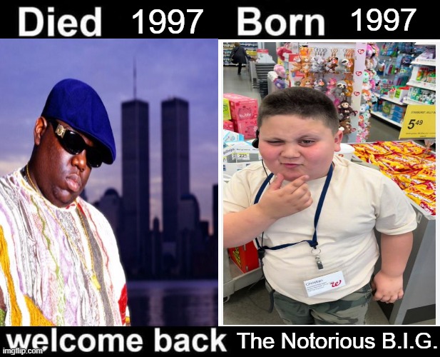 the polar express the way my name ring bells | 1997; 1997; The Notorious B.I.G. | image tagged in born died welcome back | made w/ Imgflip meme maker