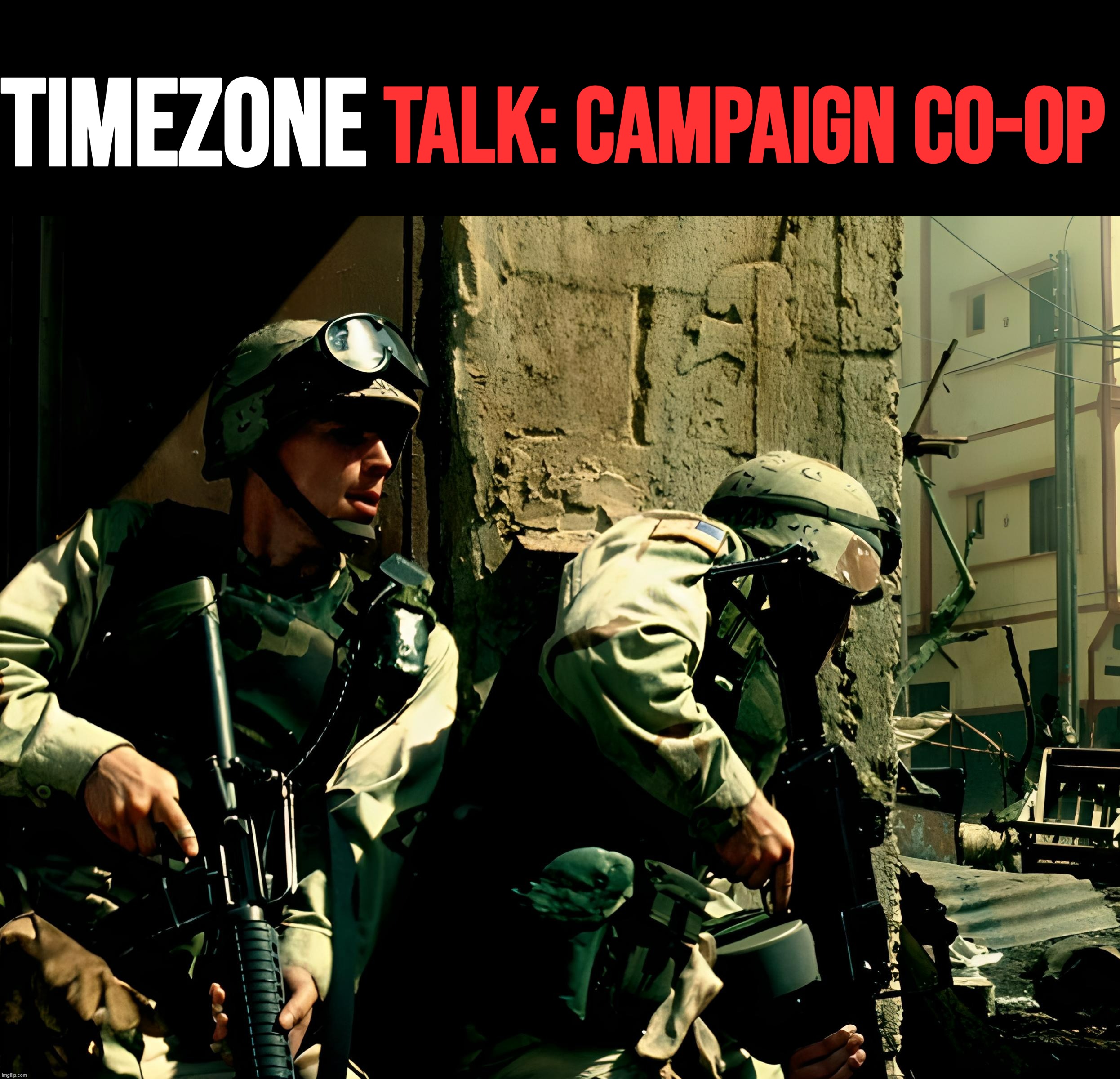 Tonight, we do a simple talk about how Co-op works in the campaign. | TIMEZONE; talk: Campaign Co-op | image tagged in timezone,game,idea,movie,cartoon,co-op | made w/ Imgflip meme maker