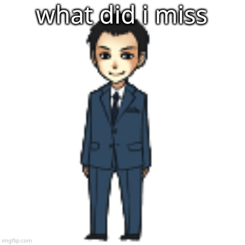 Moriarty but a shimeji | what did i miss | image tagged in moriarty but a shimeji | made w/ Imgflip meme maker