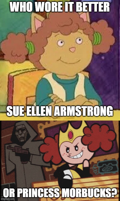 Who Wore It Better Wednesday #240 - Side hair puffs | WHO WORE IT BETTER; SUE ELLEN ARMSTRONG; OR PRINCESS MORBUCKS? | image tagged in memes,who wore it better,arthur,powerpuff girls,pbs kids,cartoon network | made w/ Imgflip meme maker