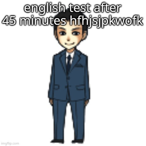 Moriarty but a shimeji | english test after 45 minutes hfhjsjpkwofk | image tagged in moriarty but a shimeji | made w/ Imgflip meme maker