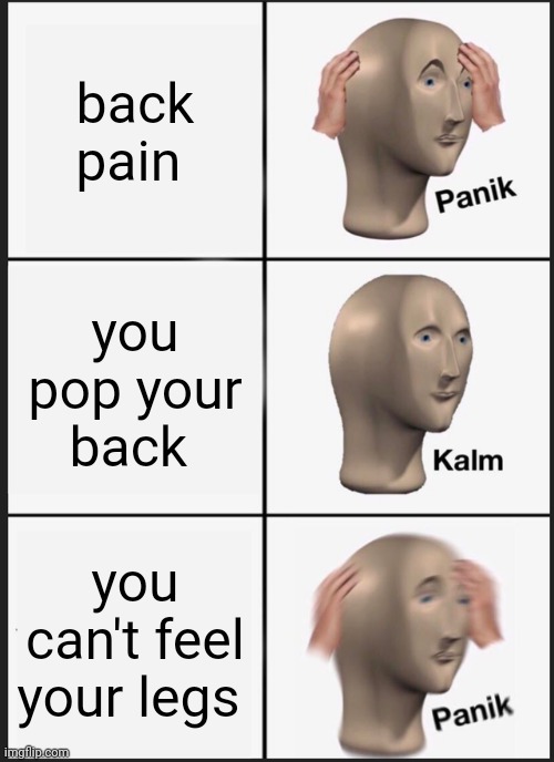 All rights | back pain; you pop your back; you can't feel your legs | image tagged in memes,panik kalm panik | made w/ Imgflip meme maker