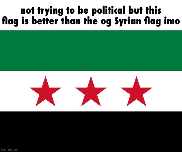 Syrian Rebel flag | not trying to be political but this flag is better than the og Syrian flag imo | image tagged in syrian national army | made w/ Imgflip meme maker