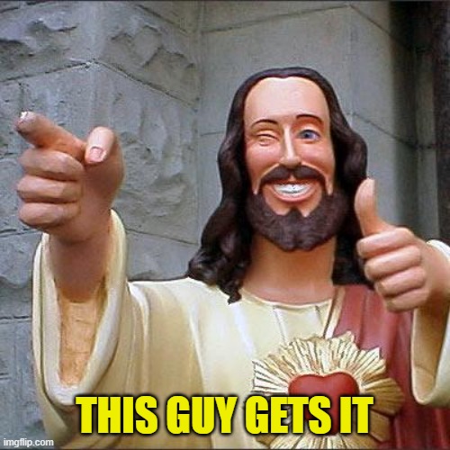 Buddy Christ Meme | THIS GUY GETS IT | image tagged in memes,buddy christ | made w/ Imgflip meme maker