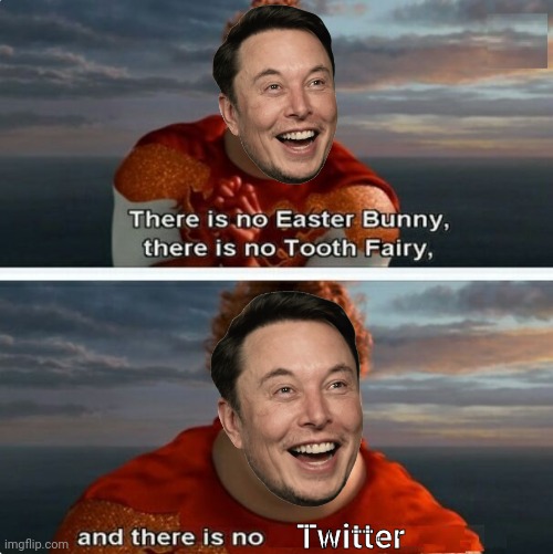 Bro still wants Twitter to be forgotten. | Twitter | image tagged in tighten megamind there is no easter bunny,megamind,elon musk,twitter,meme,memes | made w/ Imgflip meme maker