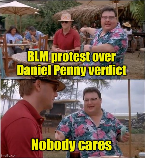 Sorry, BLM, you’re not gonna make another George Floyd out of Jordan Neely | BLM protest over Daniel Penny verdict; Nobody cares | image tagged in memes,see nobody cares | made w/ Imgflip meme maker