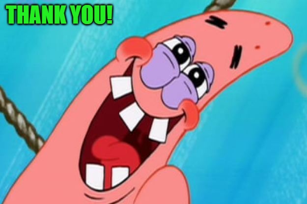 patrick star | THANK YOU! | image tagged in patrick star | made w/ Imgflip meme maker