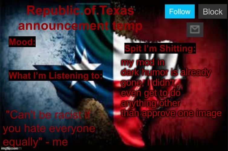 Republic of Texas announcement template (thanks celestial) | my mod in dark humor is already gone, I didn't even get to do anything other than approve one image | image tagged in republic of texas announcement template thanks celestial | made w/ Imgflip meme maker